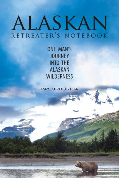 The Alaskan Retreater's Notebook: One Man's Journey into the Alaskan Wilderness