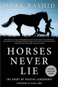 Title: Horses Never Lie: The Heart of Passive Leadership, Author: Mark Rashid
