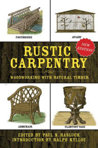 Title: Rustic Carpentry: Woodworking with Natural Timber, Author: Paul N. Hasluck