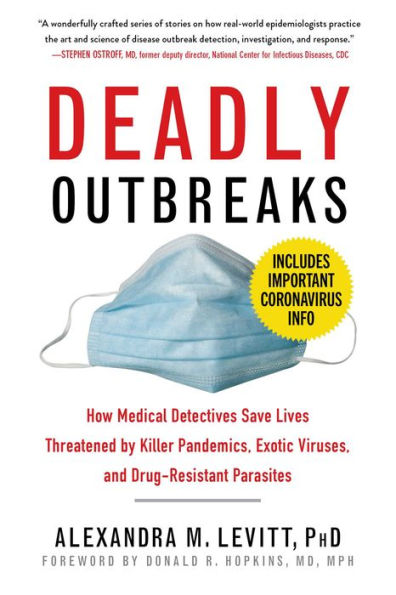 Deadly Outbreaks: How Medical Detectives Save Lives Threatened by Killer Pandemics, Exotic Viruses, and Drug-Resistant Parasites