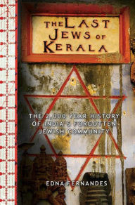 Title: The Last Jews of Kerala: The 2,000-Year History of India's Forgotten Jewish Community, Author: Edna Fernandes