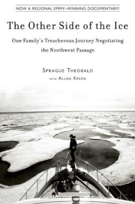 The Other Side of the Ice: One Family?s Treacherous Journey Negotiating the Northwest Passage