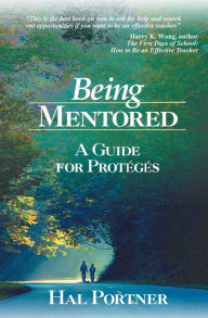 Title: Being Mentored: A Guide for Protï¿½gï¿½s, Author: Hal Portner