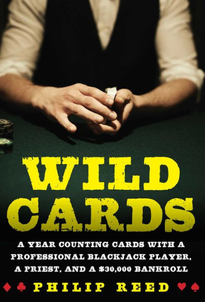 Wild Cards: a Year Counting Cards with Professional Blackjack Player, Priest, and $30,000 Bankroll