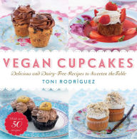 Title: Vegan Cupcakes: Delicious and Dairy-Free Recipes to Sweeten the Table, Author: Toni Rodrïguez