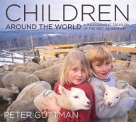 Title: Children Around the World: A Photographic Treasury of the Next Generation, Author: Peter Guttman