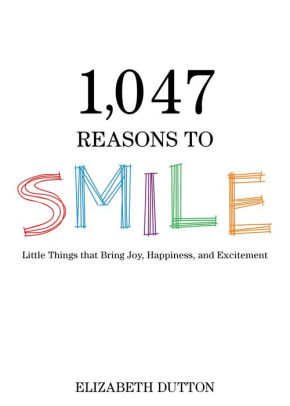 1 047 Reasons To Smile Little Things That Bring Joy Happiness