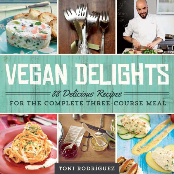 Vegan Delights: 88 Delicious Recipes for the Complete Three-Course Meal