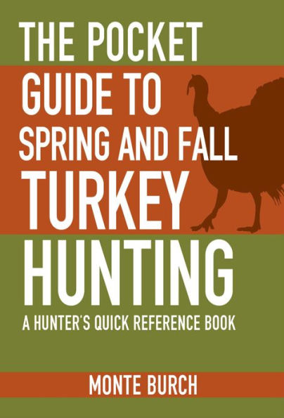 The Pocket Guide to Spring and Fall Turkey Hunting: A Hunter's Quick Reference Book