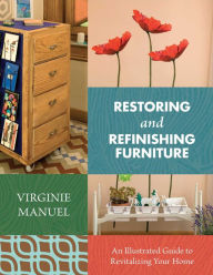 Title: Restoring and Refinishing Furniture: An Illustrated Guide to Revitalizing Your Home, Author: Virginie Manuel