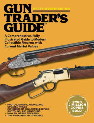 Title: Gun Trader?s Guide, Thirty-Seventh Edition: A Comprehensive, Fully Illustrated Guide to Modern Collectible Firearms with Current Market Values, Author: Robert A. Sadowski