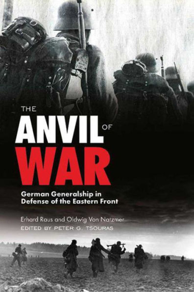 the Anvil of War: German Generalship Defense Eastern Front during World War II