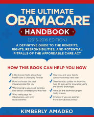 Title: The Ultimate Obamacare Handbook (2015-2016 edition): A Definitive Guide to the Benefits, Rights, Responsibilities, and Potential Pitfalls of the Affordable Care Act, Author: Kimberly Amadeo