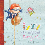 Title: Izzy the Very Bad Burglar, Author: Amy Proud