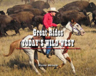 Title: Great Rides of Today's Wild West: A Horseman's Photographic Journey Across the American West, Author: Mark Bedor
