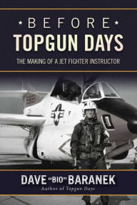 Title: Before Topgun Days: The Making of a Jet Fighter Instructor, Author: Dave Baranek