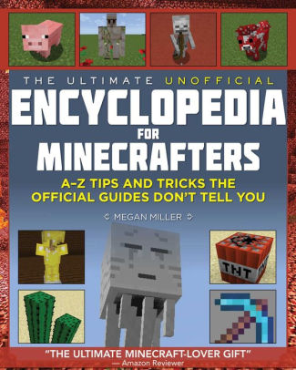 The Ultimate Unofficial Encyclopedia For Minecrafters An A The Ultimate Unofficial Encyclopedia For Minecrafters An A