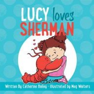 Title: Lucy Loves Sherman, Author: Catherine Bailey
