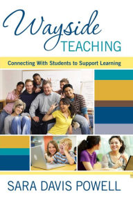 Title: Wayside Teaching: Connecting with Students to Support Learning, Author: Sara Davis Powell