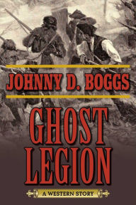 Title: Ghost Legion: A Western Story, Author: Johnny D. Boggs