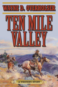 Title: Ten Mile Valley: A Western Story, Author: Wayne D. Overholser