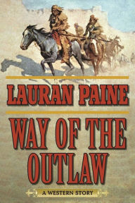 Title: Way of the Outlaw: A Western Story, Author: Lauran Paine