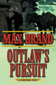 Title: Outlaw's Pursuit: A Western Duo, Author: Max Brand