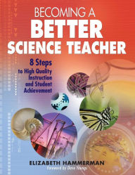 Title: Becoming a Better Science Teacher: 8 Steps to High Quality Instruction and Student Achievement, Author: Elizabeth Hammerman