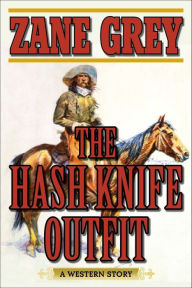 Title: The Hash Knife Outfit: A Western Story, Author: Zane Grey