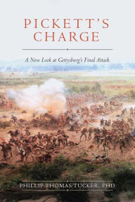 Title: Pickett's Charge: A New Look at Gettysburg's Final Attack, Author: Phillip Thomas Tucker