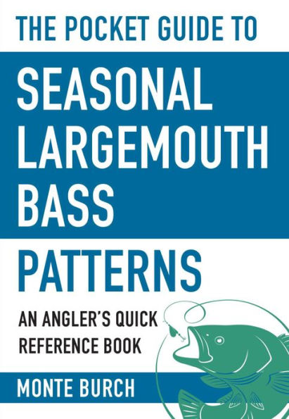 The Pocket Guide to Seasonal Largemouth Bass Patterns: An Angler's Quick Reference Book