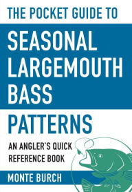 Title: The Pocket Guide to Seasonal Largemouth Bass Patterns: An Angler's Quick Reference Book, Author: Monte Burch