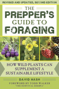 Title: The Prepper's Guide to Foraging: How Wild Plants Can Supplement a Sustainable Lifestyle, Author: David Nash