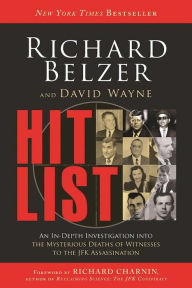 Title: Hit List: An In-Depth Investigation Into the Mysterious Deaths of Witnesses to the JFK Assassination, Author: Richard Belzer