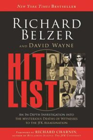 Title: Hit List: An In-Depth Investigation into the Mysterious Deaths of Witnesses to the JFK Assassination, Author: Richard Belzer