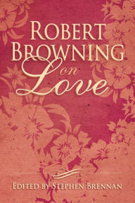 Title: Robert Browning on Love, Author: Stephen Brennan