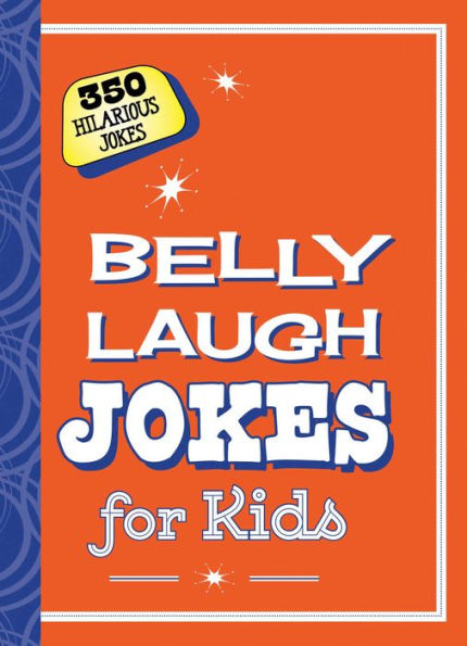 Belly Laugh Jokes for Kids: 350 Hilarious Jokes