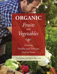 Title: Organic Fruits and Vegetables: Growing Healthy and Delicious Food at Home, Author: Teo Gómez