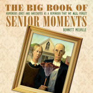 Title: The Big Book of Senior Moments: Humorous Jokes and Anecdotes as a Reminder That We All Forget, Author: Bennett Melville