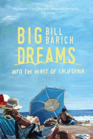 Title: Big Dreams: Into the Heart of California, Author: Bill Barich