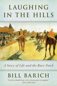 Title: Laughing in the Hills: A Season at the Racetrack, Author: Bill Barich