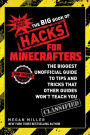 The Big Book of Hacks for Minecrafters: The Biggest Unofficial Guide to Tips and Tricks That Other Guides Won't Teach You