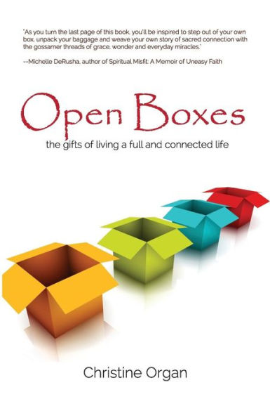 Open Boxes the gifts of living a full and connected life