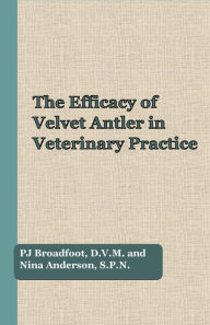 Title: The Efficacy of Velvet Antler in Veterinary Practice, Author: PJ Broadfoot