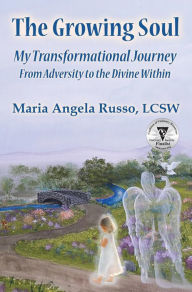 Title: The Growing Soul: My Transformational Journey From Adversity to the Divine Within, Author: Maria Angela Russo