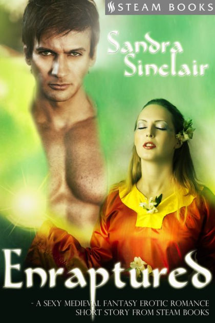 Enraptured - A Sexy Medieval Fantasy Erotic Romance Short Story from ...