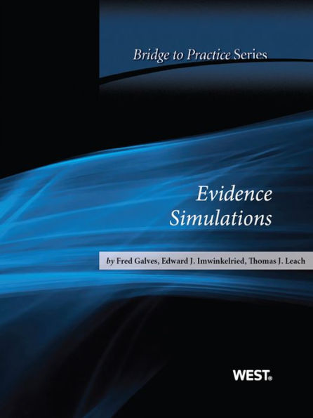 Galves, Imwinkelried and Leach's Evidence Simulations: Bridge to Practice: Bridge to Practice