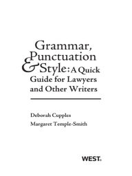 Title: Grammar, Punctuation, and Style: A Quick Guide for Lawyers and Other Writers: A Quick Guide for Lawyers and Other Writers, Author: Deborah Cupples