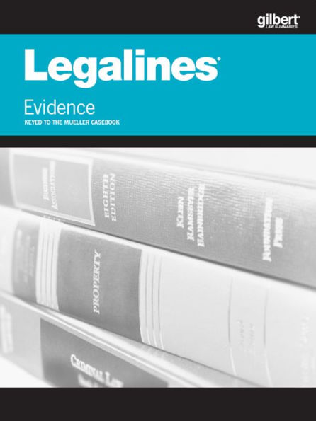 Legalines on Evidence, Keyed to Mueller, 7th