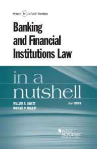 Title: Banking and Financial Institutions Law in a Nutshell, 8th, Author: William Lovett